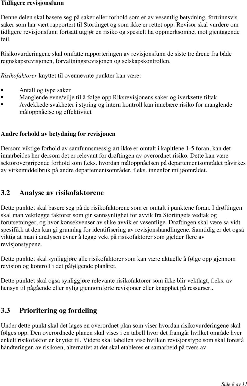 Risikovurderingene skal omfatte rapporteringen av revisjonsfunn de siste tre årene fra både regnskapsrevisjonen, forvaltningsrevisjonen og selskapskontrollen.