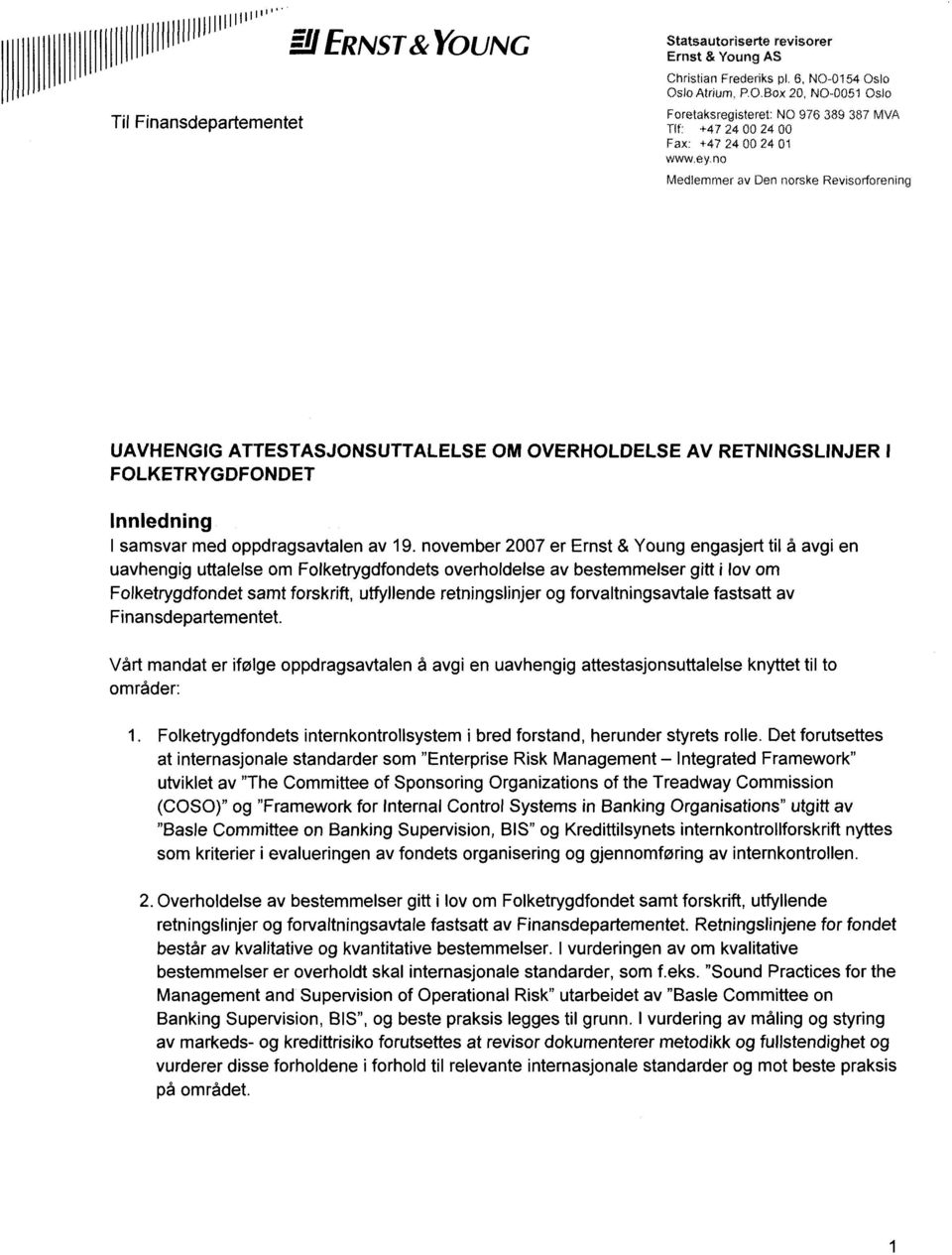 november 2007 er Ernst & Young engasjert til å avgi en uavhengig uttalelse om Folketrygdfondets overholdelse av bestemmelser gitt i lov om Folketrygdfondet samt forskrift, utfyllende retningslinjer