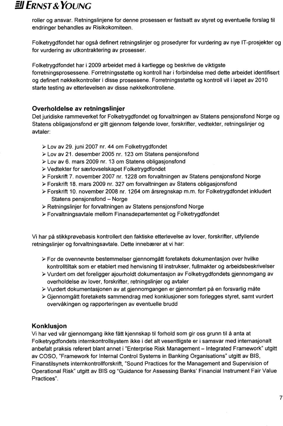 Folketrygdfondet har i 2009 arbeidet med å kartlegge og beskrive de viktigste forretningsprosessene.