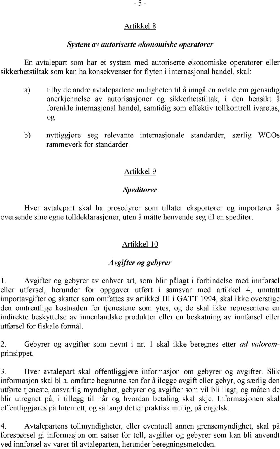 handel, samtidig som effektiv tollkontroll ivaretas, og b) nyttiggjøre seg relevante internasjonale standarder, særlig WCOs rammeverk for standarder.