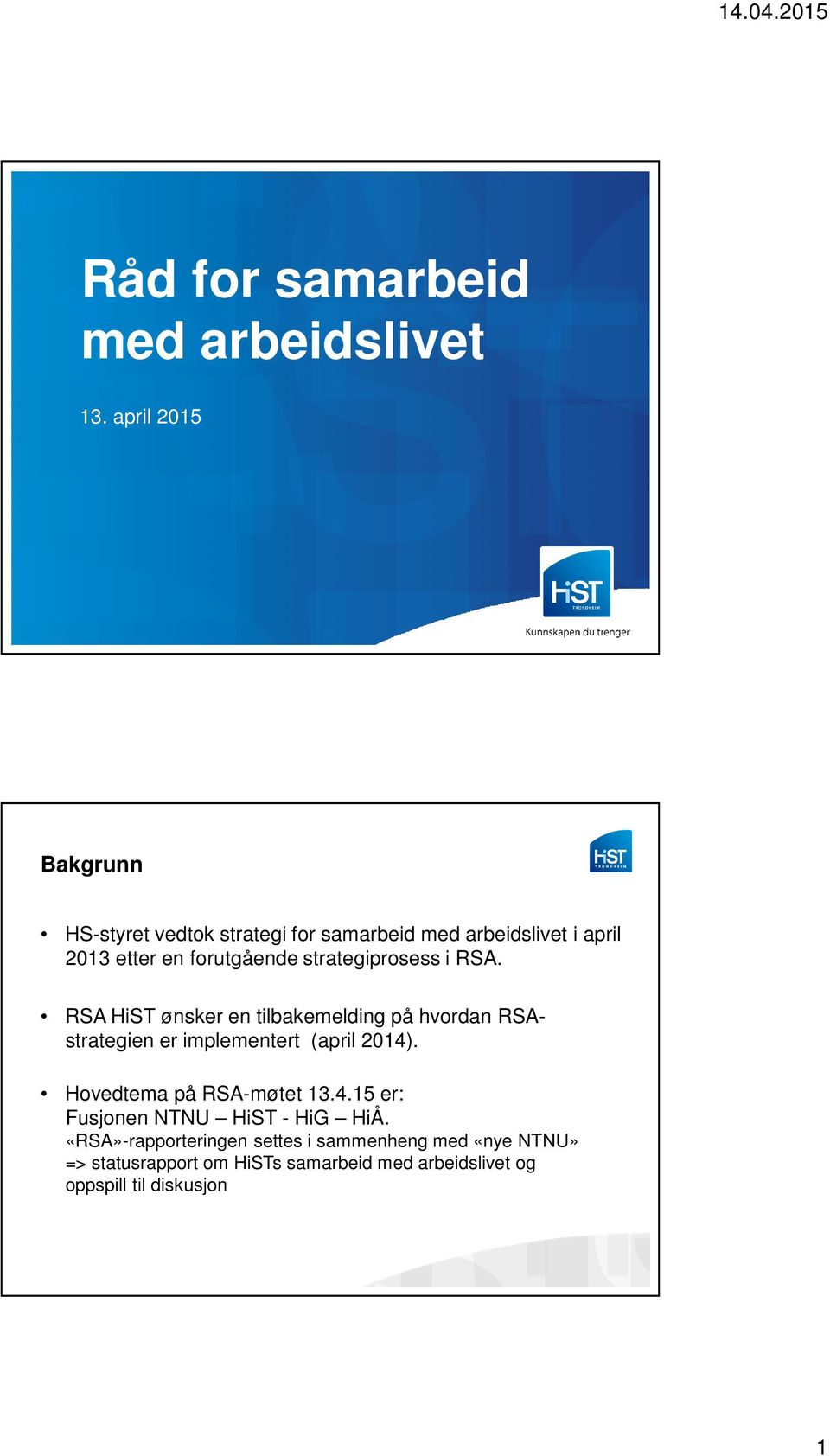 strategiprosess i RSA. RSA HiST ønsker en tilbakemelding på hvordan RSAstrategien er implementert (april 2014).