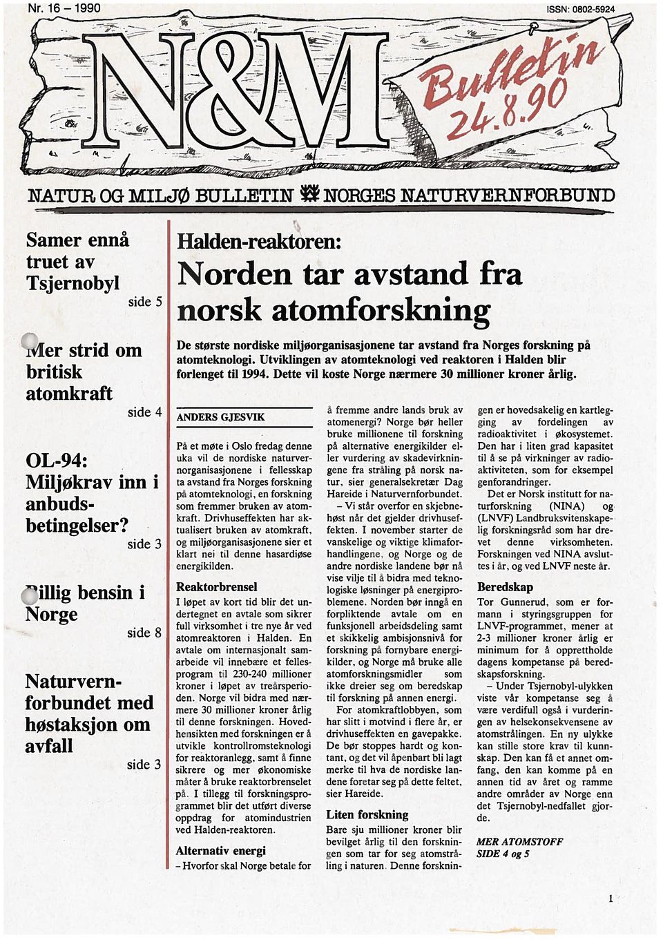 avstand fra Norges forskning på atomteknologi. Utviklingen av atomteknologi ved reaktoren i Halden blir forlenget til 1994. Dette vil koste Norge nærmere 30 millioner kroner årlig.