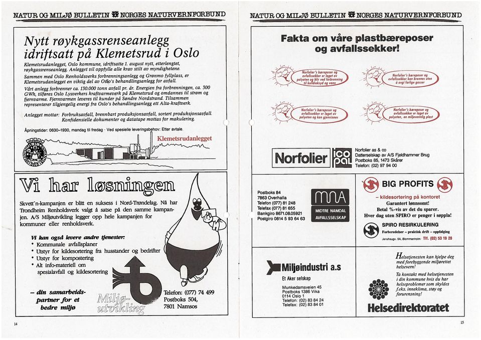 Nå har Trondheim Renholdsverk valgt å satse på den samme kampan jen. A/S Miljøutvikling legger opp hele kampanjen for Nytt røykgassrenseanlegg Klemetsrudanlegget, Oslo kommune, idriftsatte 1.