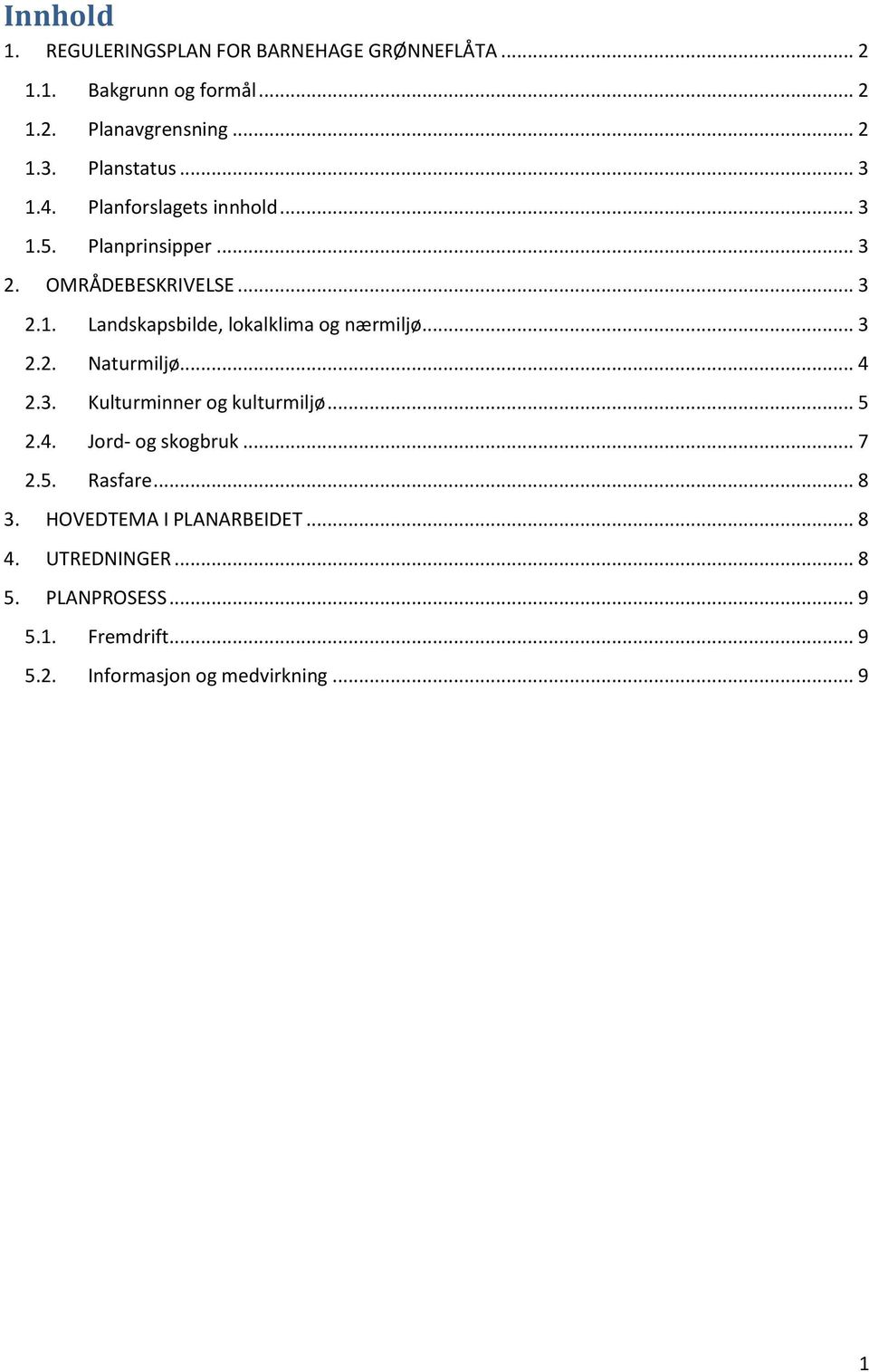 .. 3 2.2. Naturmiljø... 4 2.3. Kulturminner og kulturmiljø... 5 2.4. Jord- og skogbruk... 7 2.5. Rasfare... 8 3.