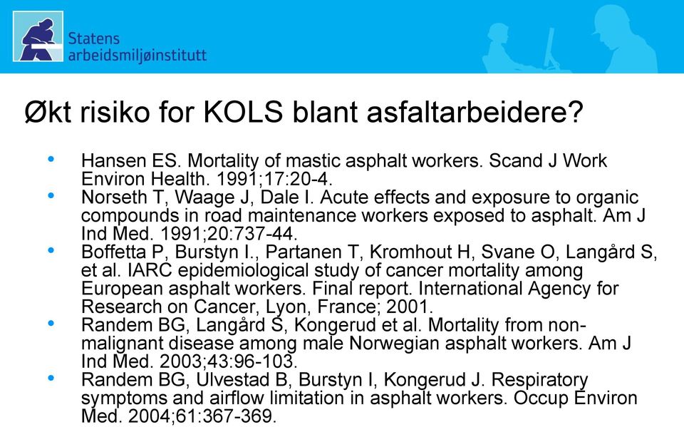 IARC epidemiological study of cancer mortality among European asphalt workers. Final report. International Agency for Research on Cancer, Lyon, France; 2001. Randem BG, Langård S, Kongerud et al.