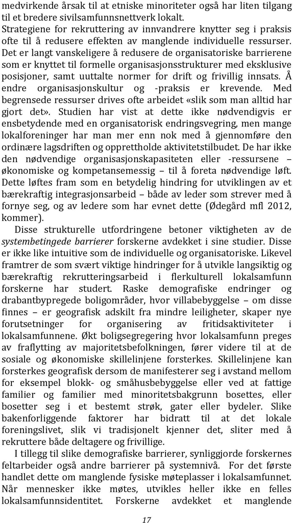 Det er langt vanskeligere å redusere de organisatoriske barrierene som er knyttet til formelle organisasjonsstrukturer med eksklusive posisjoner, samt uuttalte normer for drift og frivillig innsats.