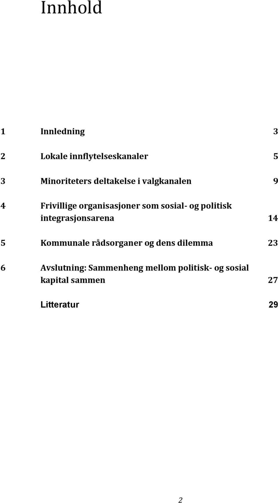 politisk integrasjonsarena 14 5 Kommunale rådsorganer og dens dilemma 23 6