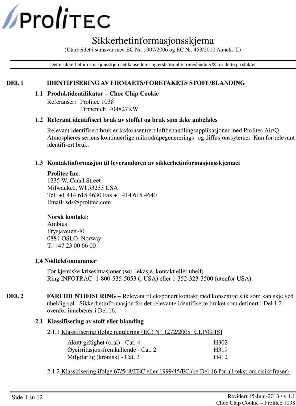 1 Produktidentifikator Choc Chip Cookie Referanser: Prolitec 1038 Firmenich 404827KW 1.