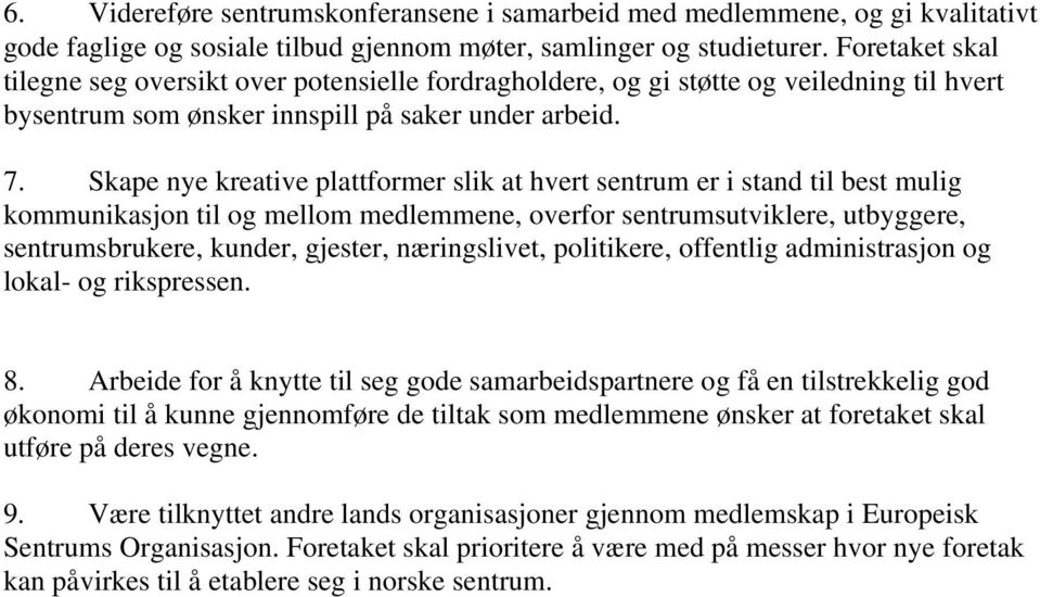 Skape nye kreative plattformer slik at hvert sentrum er i stand til best mulig kommunikasjon til og mellom medlemmene, overfor sentrumsutviklere, utbyggere, sentrumsbrukere, kunder, gjester,