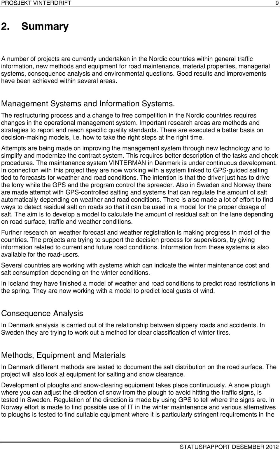 systems, consequence analysis and environmental questions. Good results and improvements have been achieved within several areas. Management Systems and Information Systems.