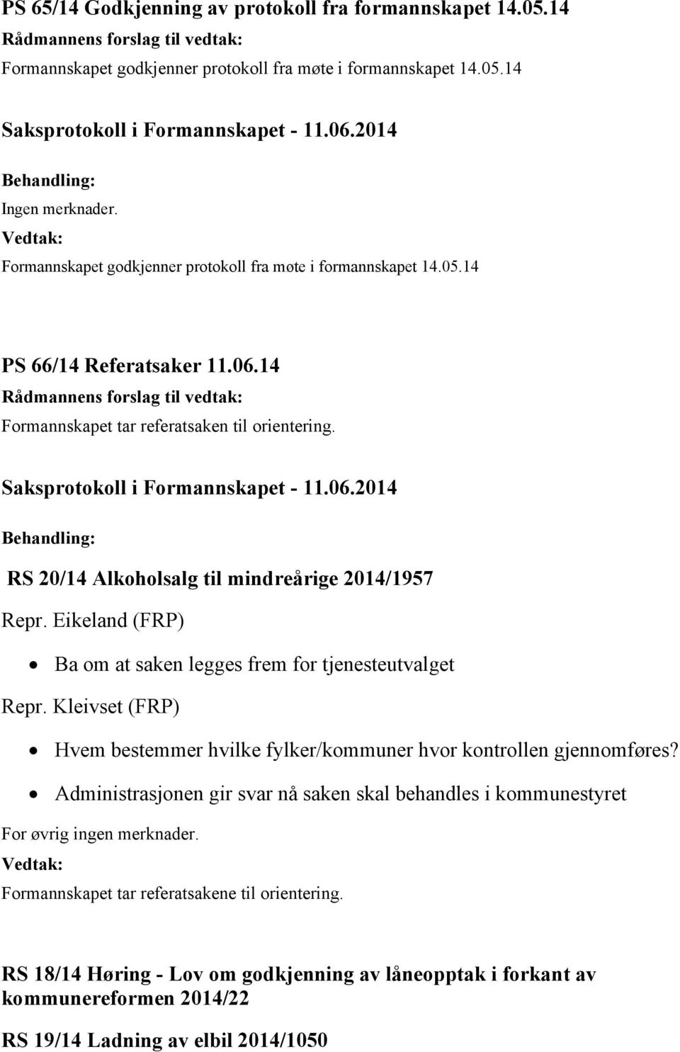 RS 20/14 Alkoholsalg til mindreårige 2014/1957 Repr. Eikeland (FRP) Ba om at saken legges frem for tjenesteutvalget Repr.