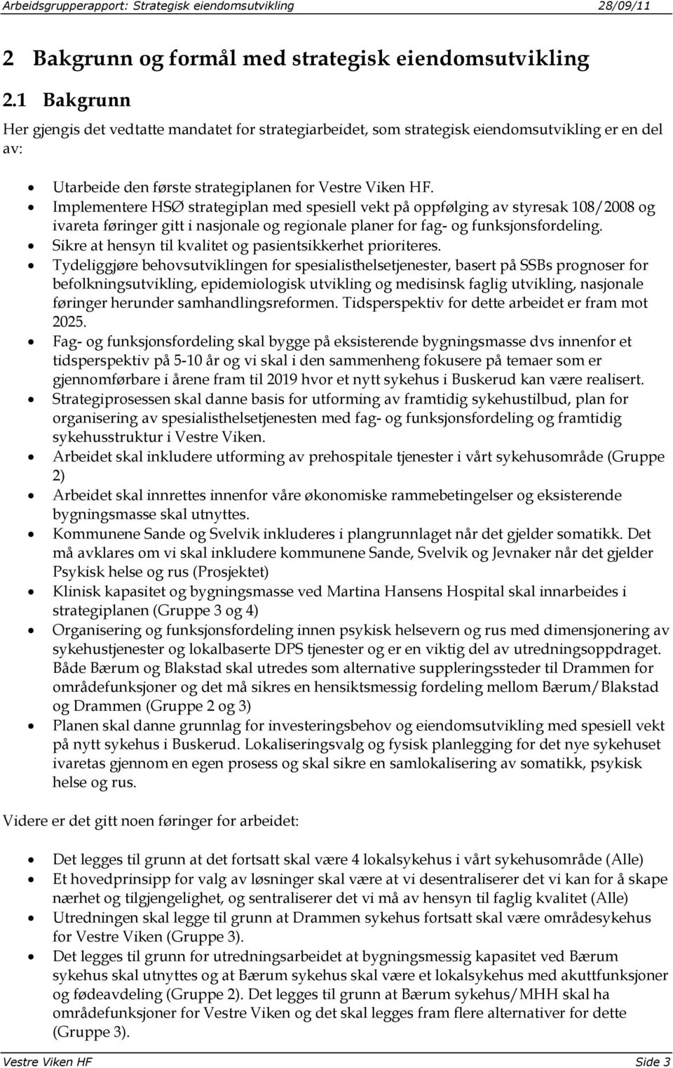 Implementere HSØ strategiplan med spesiell vekt på oppfølging av styresak 108/2008 og ivareta føringer gitt i nasjonale og regionale planer for fag- og funksjonsfordeling.