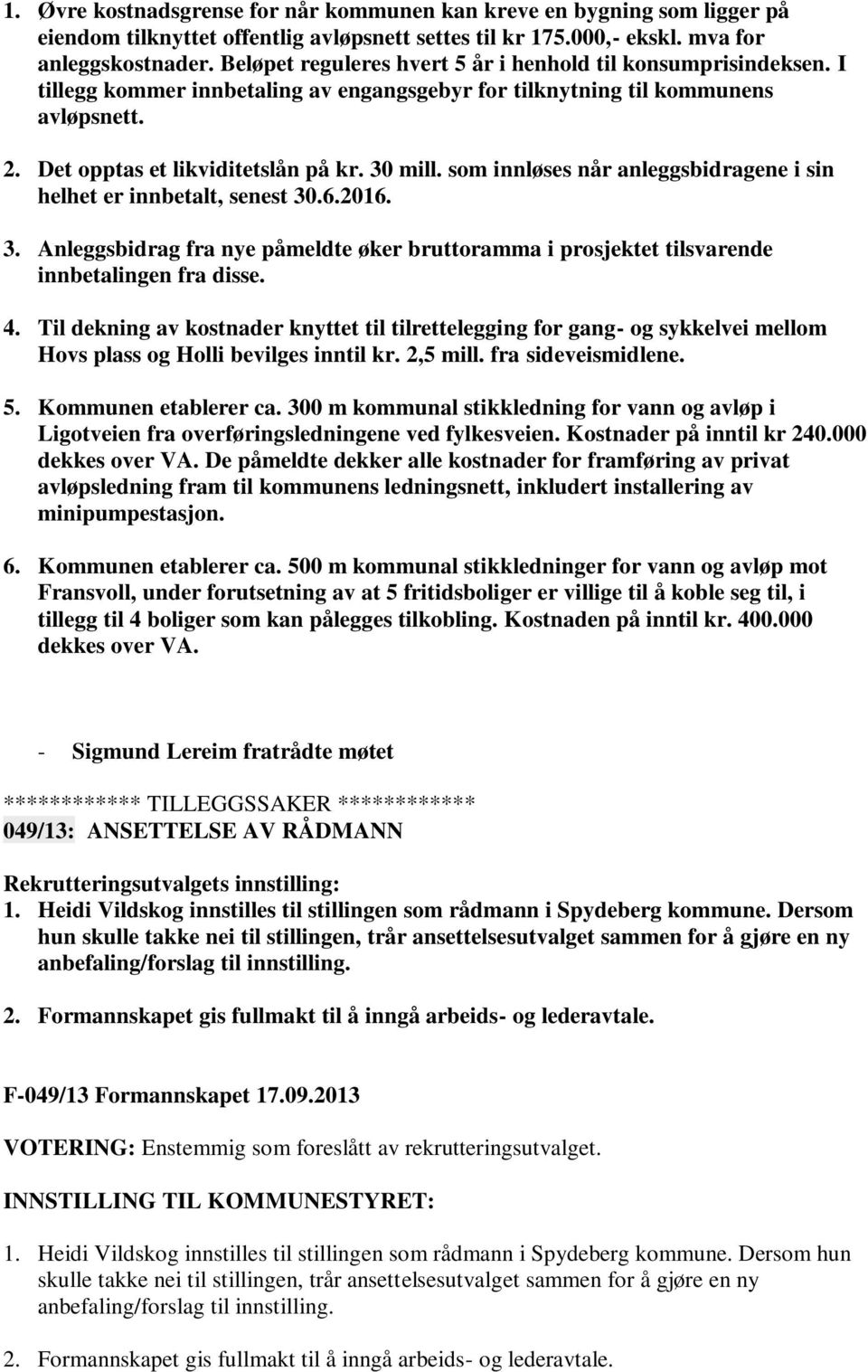 som innløses når anleggsbidragene i sin helhet er innbetalt, senest 30.6.2016. 3. Anleggsbidrag fra nye påmeldte øker bruttoramma i prosjektet tilsvarende innbetalingen fra disse. 4.