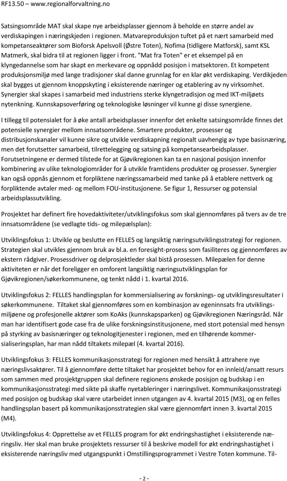 "Mat fra Toten" er et eksempel på en klyngedannelse som har skapt en merkevare og oppnådd posisjon i matsektoren.