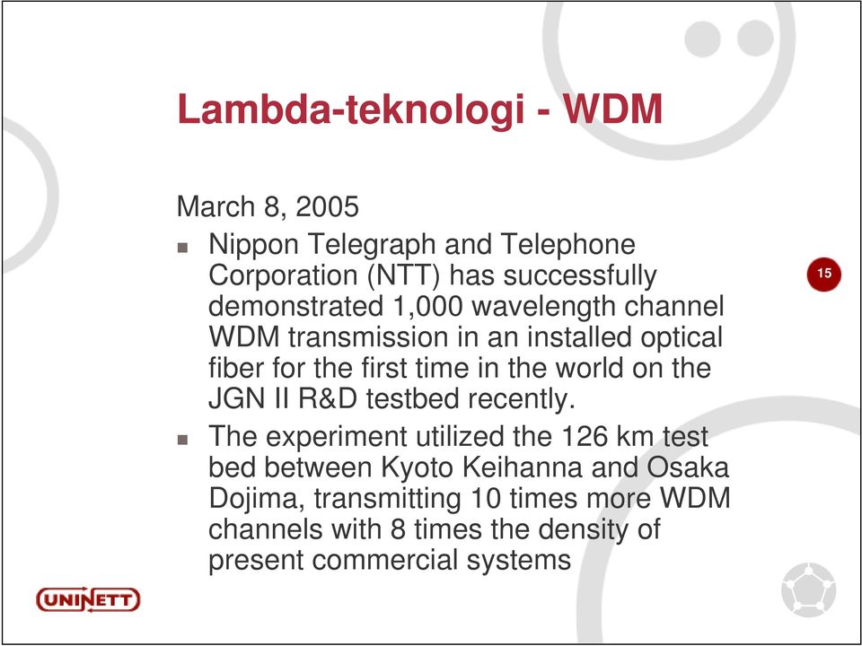 the world on the JGN II R&D testbed recently.