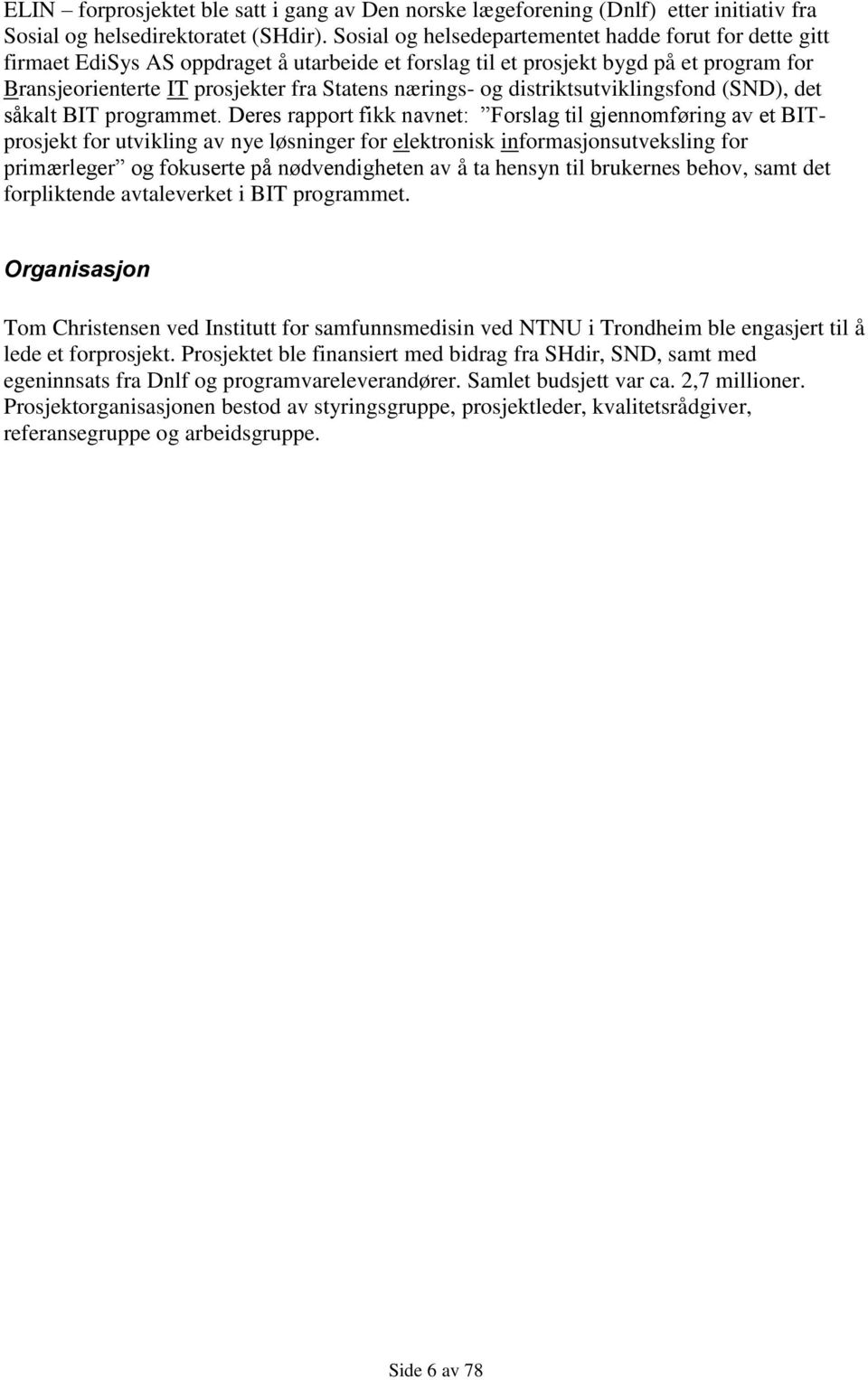 og distriktsutviklingsfond (SND), det såkalt BIT programmet.