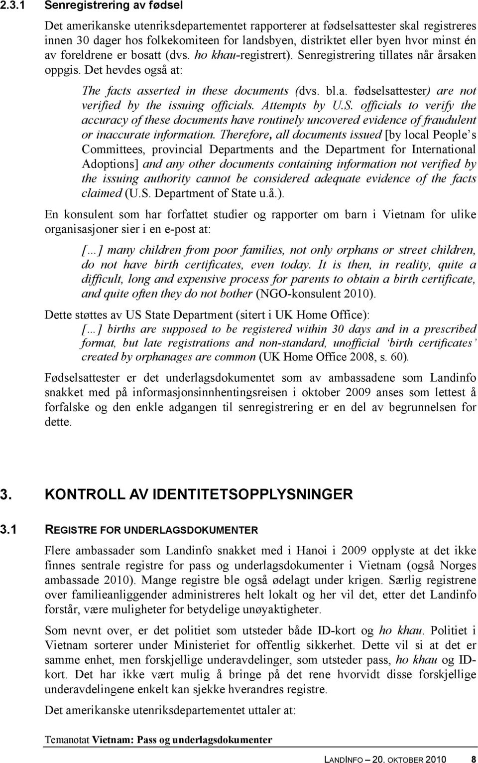 Attempts by U.S. officials to verify the accuracy of these documents have routinely uncovered evidence of fraudulent or inaccurate information.