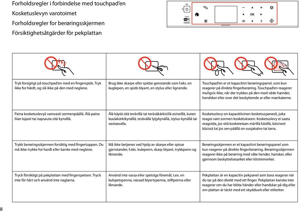 Touchpad en er et kapacitivt berøringspanel, som kun reagerer på direkte fingerberøring.