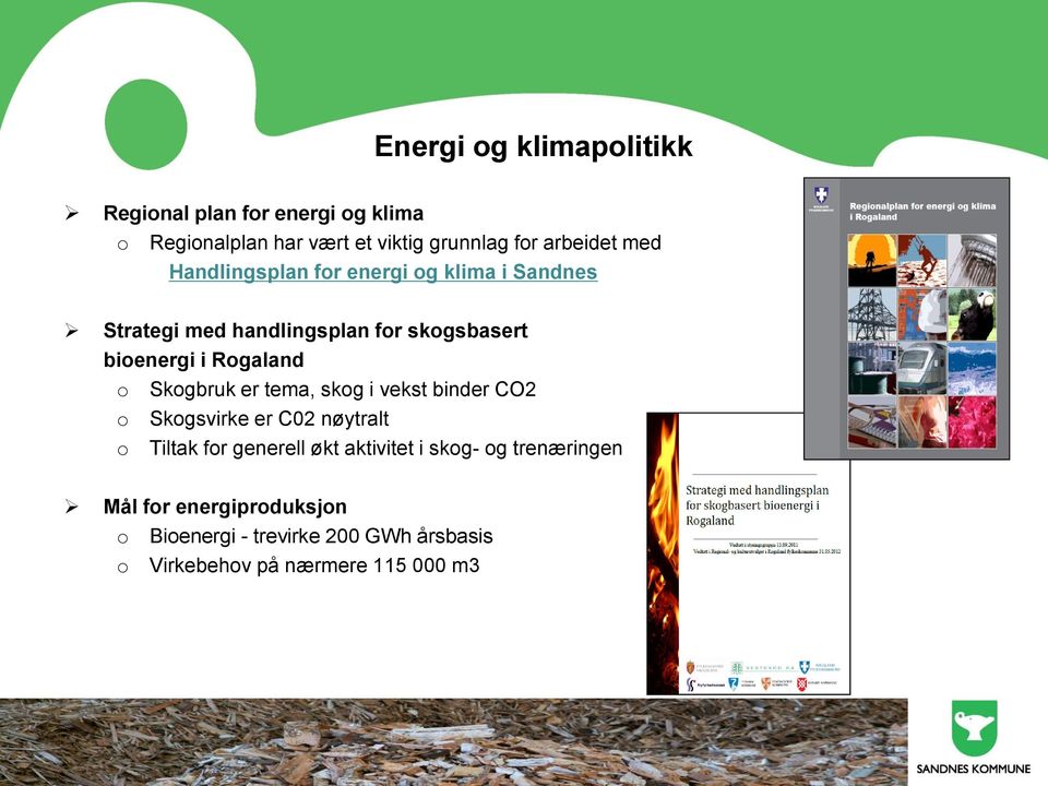 Skgbruk er tema, skg i vekst binder CO2 Skgsvirke er C02 nøytralt Tiltak fr generell økt aktivitet i skg-