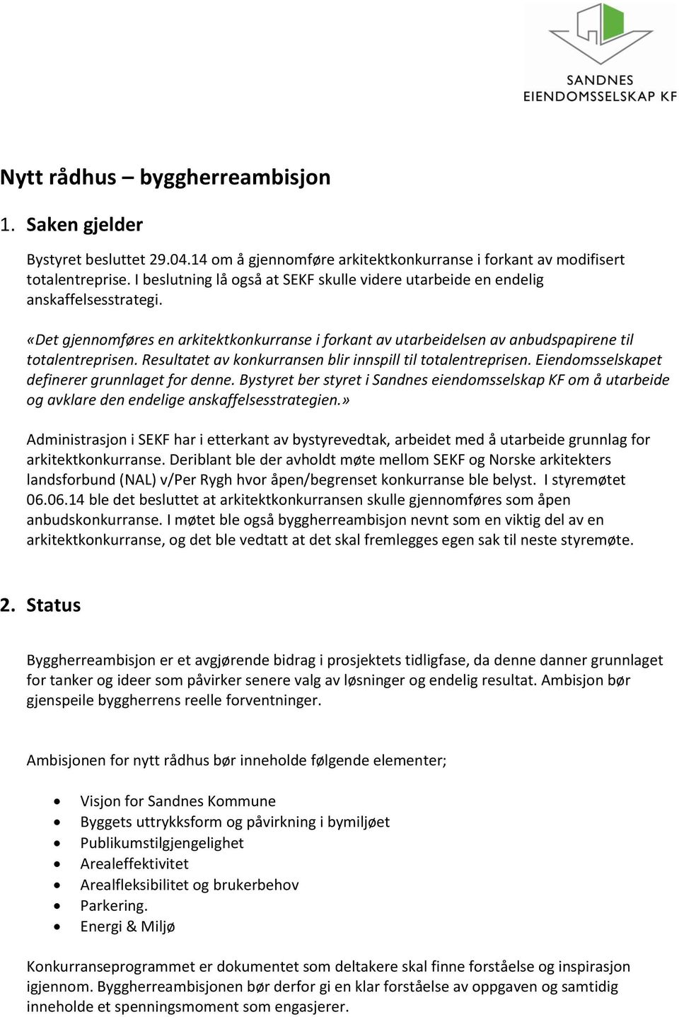 Resultatet av konkurransen blir innspill til totalentreprisen. Eiendomsselskapet definerer grunnlaget for denne.