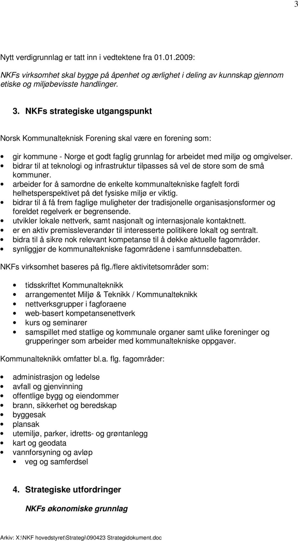 bidrar til at teknologi og infrastruktur tilpasses så vel de store som de små kommuner.