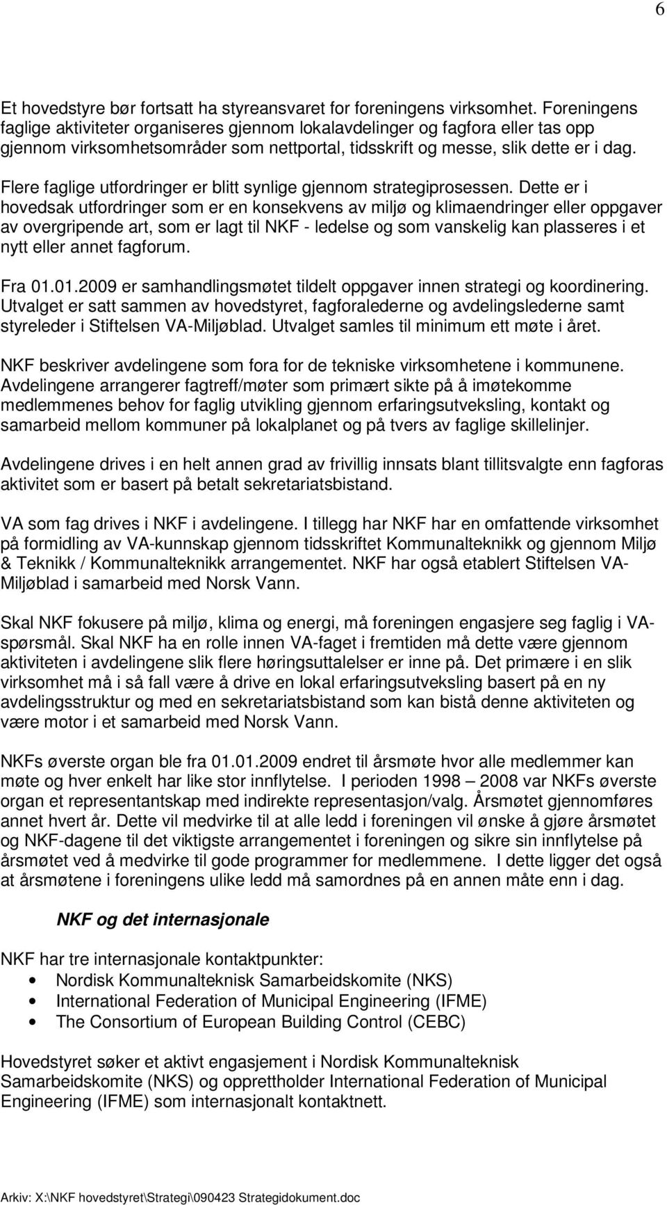 Flere faglige utfordringer er blitt synlige gjennom strategiprosessen.