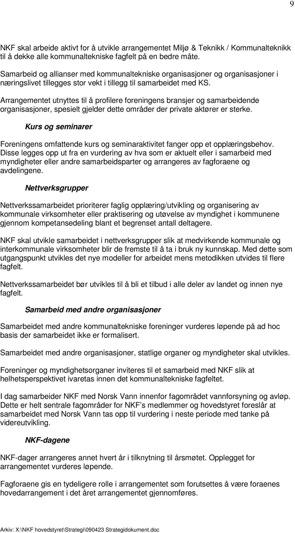 Arrangementet utnyttes til å profilere foreningens bransjer og samarbeidende organisasjoner, spesielt gjelder dette områder der private aktører er sterke.