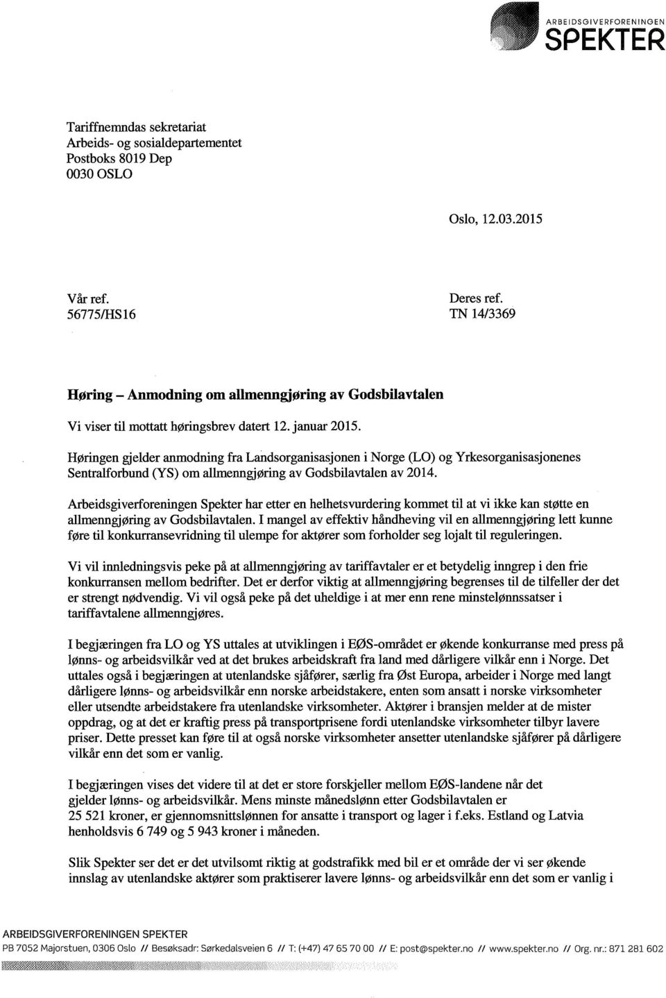 Høringen gjelder anmodning fra Landsorganisasjonen i Norge (LO) og Yrkesorganisasjonenes Sentralforbund (YS) om allmenngjøring av Godsbilavtalen av 2014.