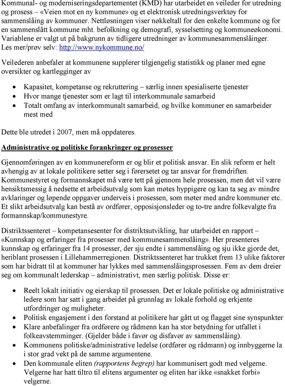 Variablene er valgt ut på bakgrunn av tidligere utredninger av kommunesammenslåinger. Les mer/prøv selv: http://www.nykommune.