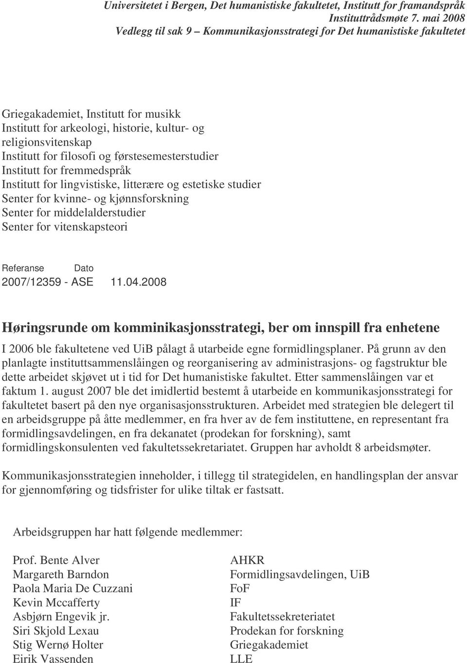 filosofi og førstesemesterstudier Institutt for fremmedspråk Institutt for lingvistiske, litterære og estetiske studier Senter for kvinne- og kjønnsforskning Senter for middelalderstudier Senter for