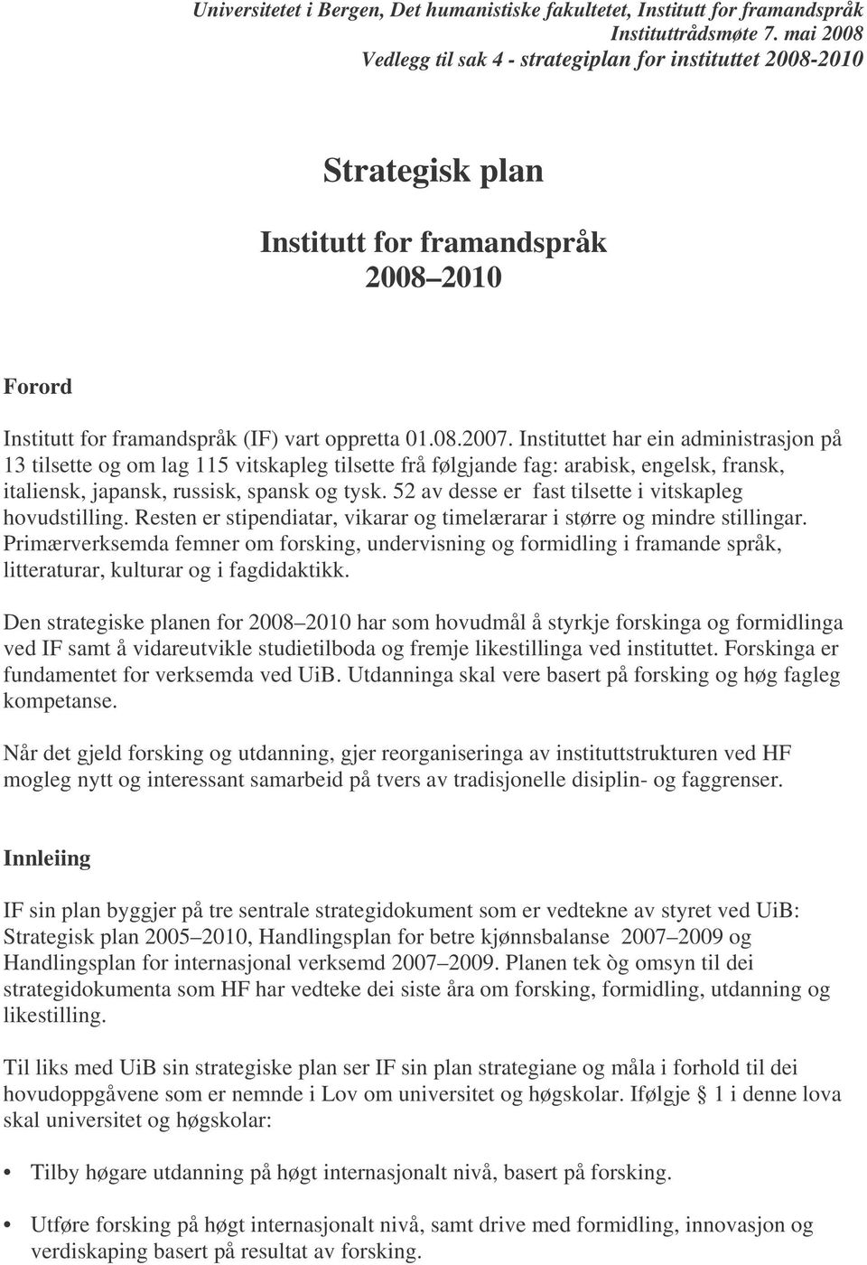 Instituttet har ein administrasjon på 13 tilsette og om lag 115 vitskapleg tilsette frå følgjande fag: arabisk, engelsk, fransk, italiensk, japansk, russisk, spansk og tysk.