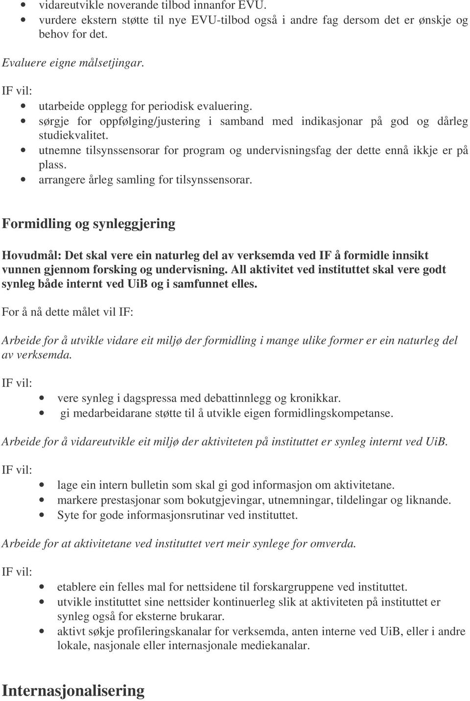 utnemne tilsynssensorar for program og undervisningsfag der dette ennå ikkje er på plass. arrangere årleg samling for tilsynssensorar.