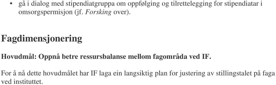 Fagdimensjonering Hovudmål: Oppnå betre ressursbalanse mellom fagområda ved IF.