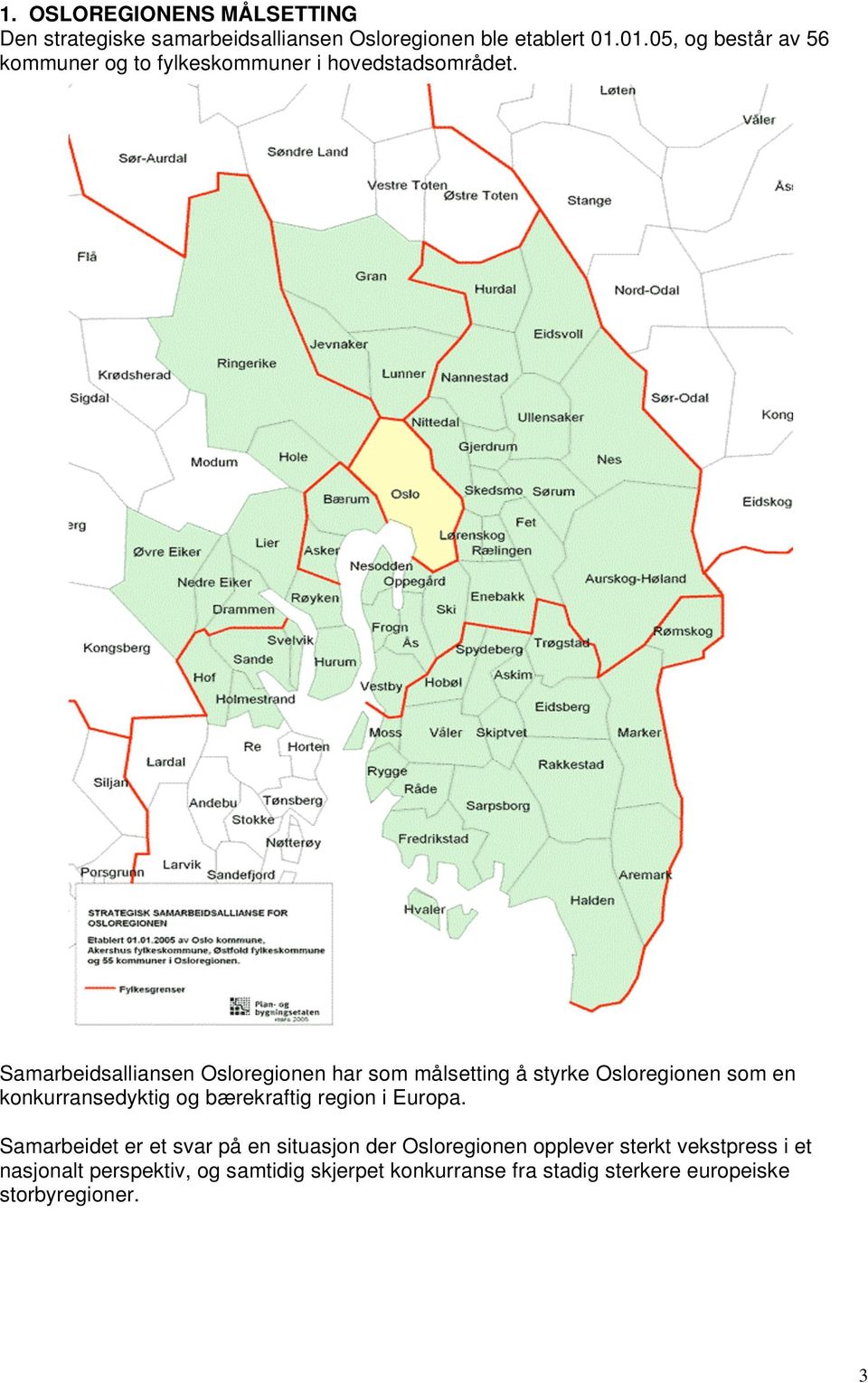 Samarbeidsalliansen Osloregionen har som målsetting å styrke Osloregionen som en konkurransedyktig og bærekraftig region i