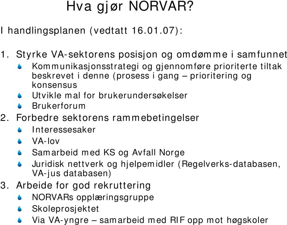 gang prioritering og konsensus Utvikle mal for brukerundersøkelser Brukerforum 2.