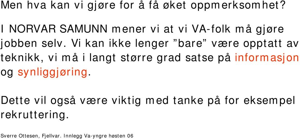 Vi kan ikke lenger bare være opptatt av teknikk, vi må i langt større grad satse på