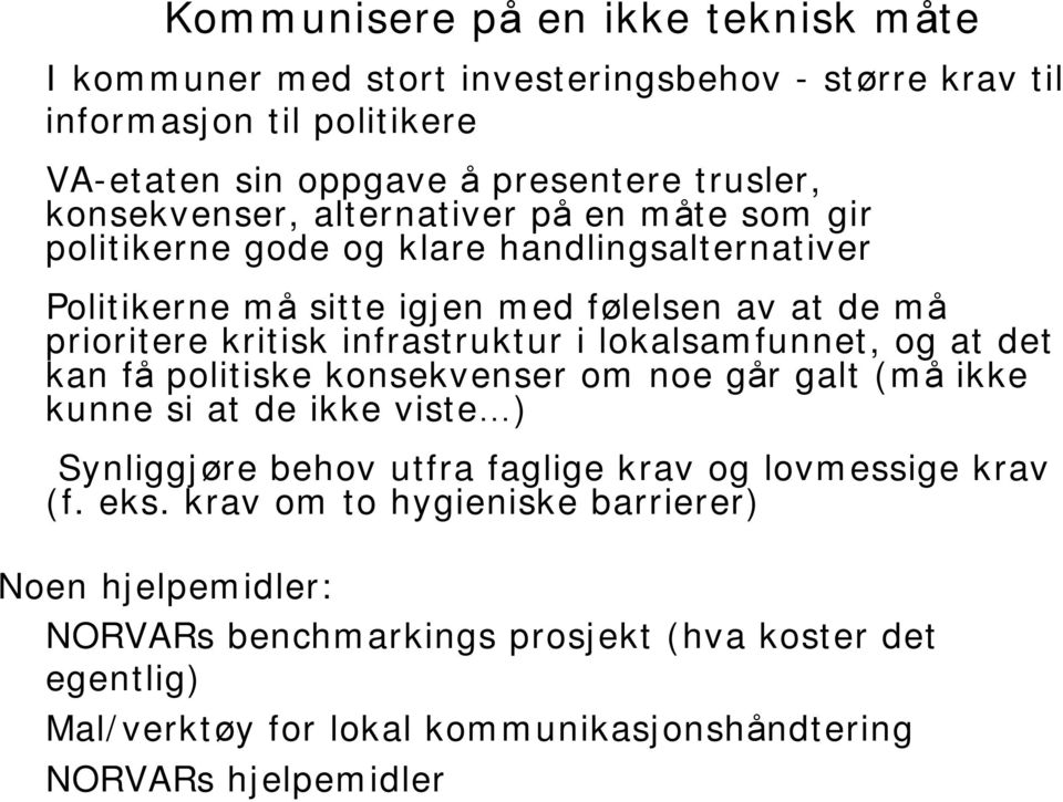 infrastruktur i lokalsamfunnet, og at det kan få politiske konsekvenser om noe går galt (må ikke kunne si at de ikke viste ) Synliggjøre behov utfra faglige krav og