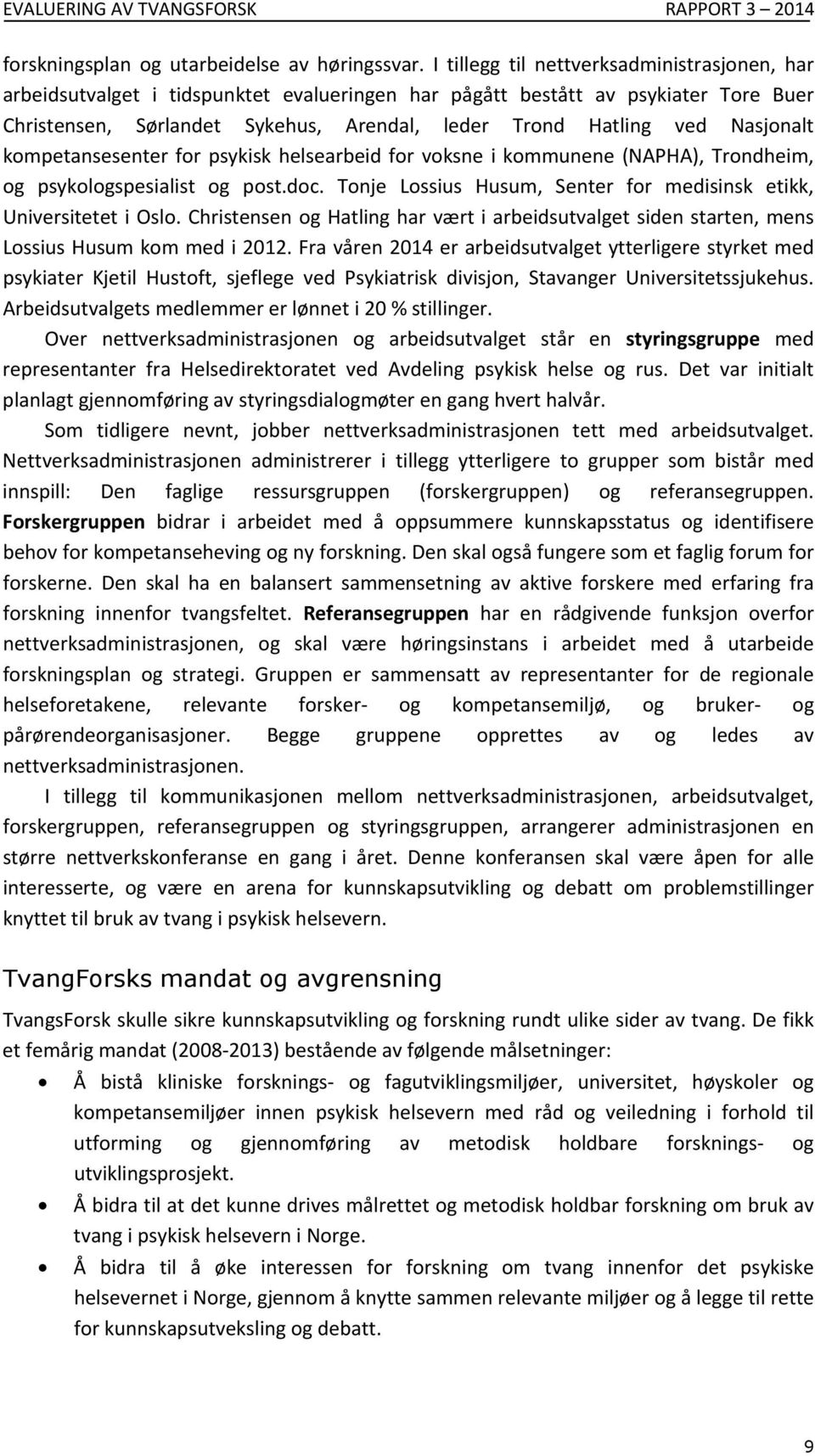 Nasjonalt kompetansesenterforpsykiskhelsearbeidforvoksneikommunene(napha),trondheim, og psykologspesialist og post.doc. Tonje Lossius Husum, Senter for medisinsk etikk, UniversitetetiOslo.