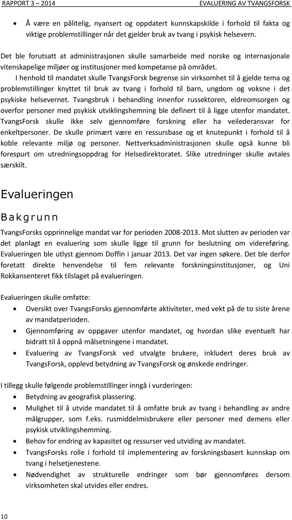 IhenholdtilmandatetskulleTvangsForskbegrensesinvirksomhettilågjeldetemaog problemstillinger knyttet til bruk av tvang i forhold til barn, ungdom og voksne i det psykiske helsevernet.