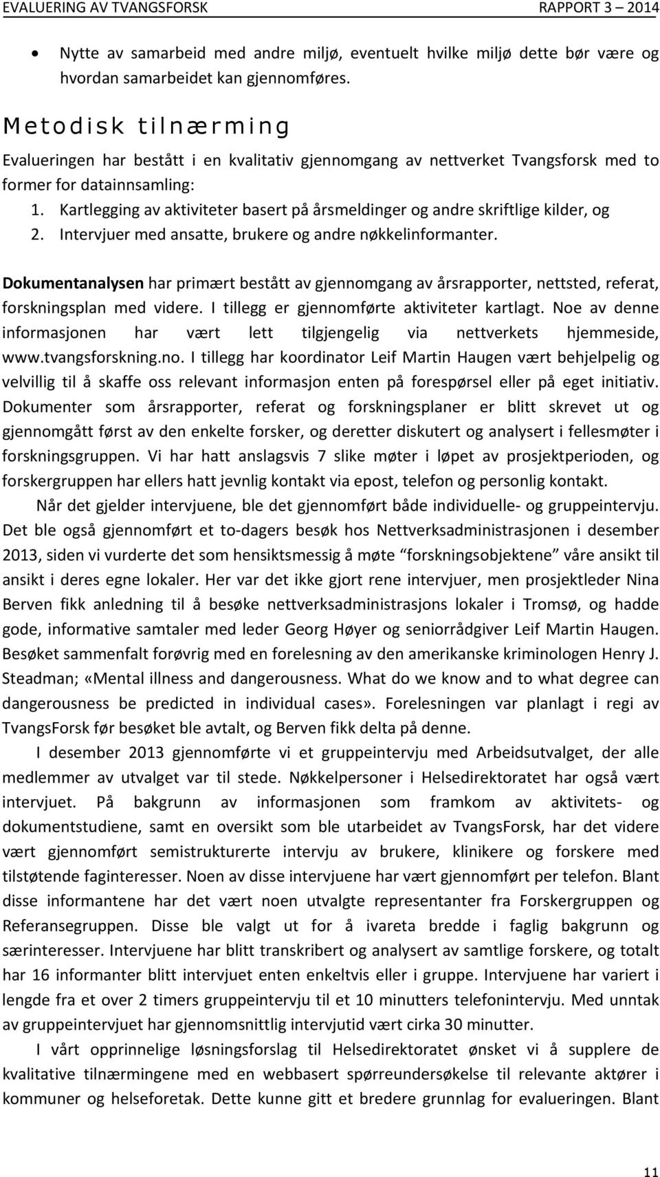 Kartleggingavaktiviteterbasertpåårsmeldingerogandreskriftligekilder,og 2. Intervjuermedansatte,brukereogandrenøkkelinformanter.