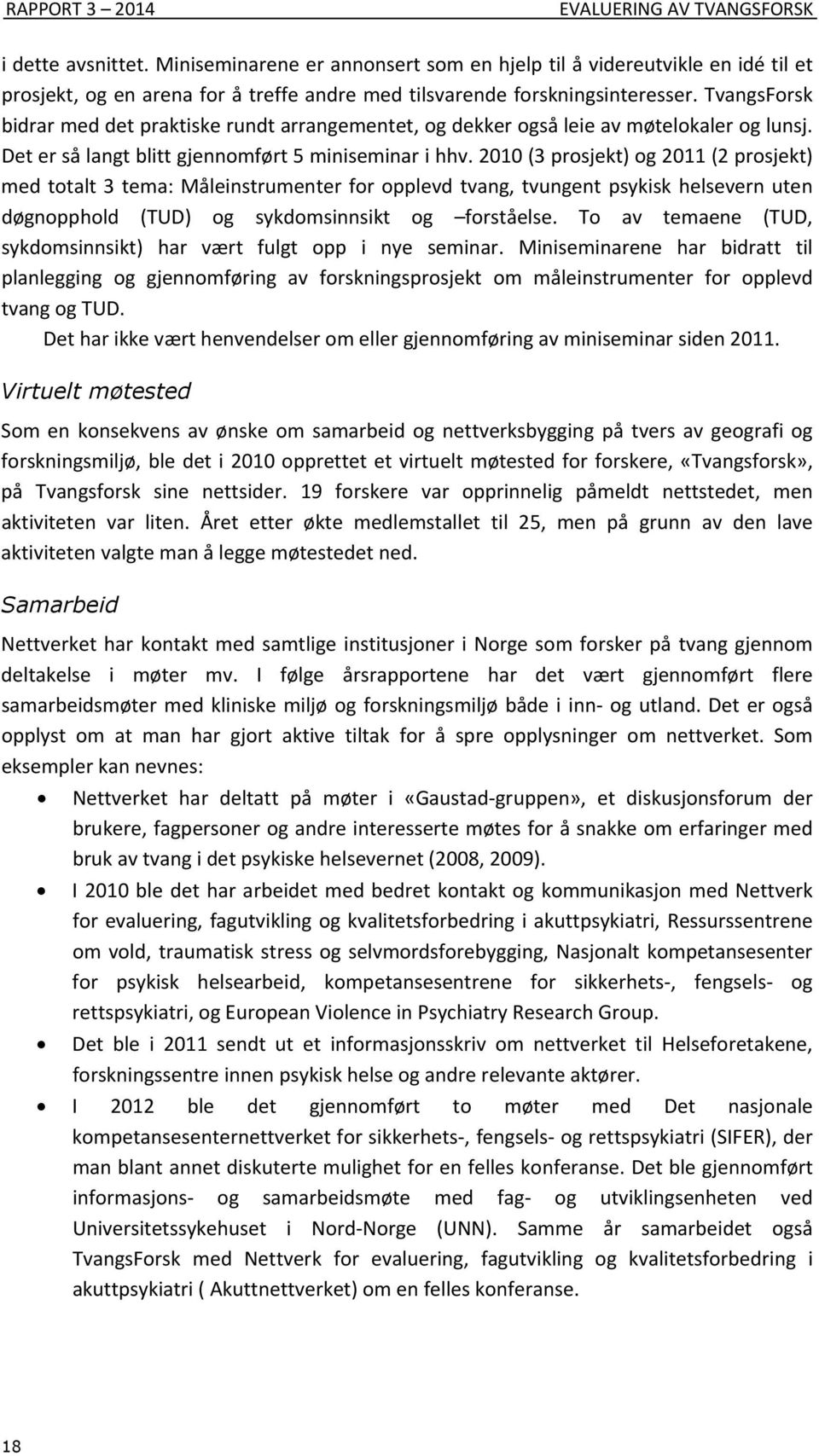 2010(3prosjekt)og2011(2prosjekt) medtotalt3tema:måleinstrumenterforopplevdtvang,tvungentpsykiskhelsevernuten døgnopphold (TUD) og sykdomsinnsikt og forståelse.