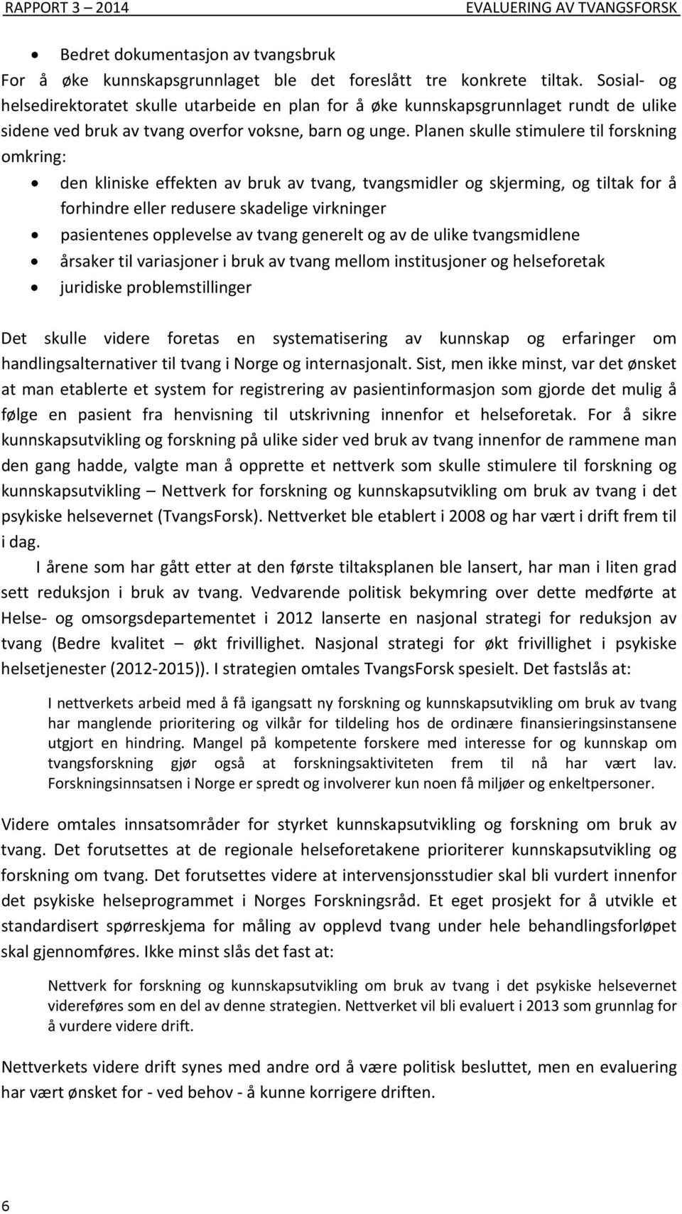 planenskullestimuleretilforskning omkring: den kliniske effekten av bruk av tvang, tvangsmidler og skjerming, og tiltak for å forhindreellerredusereskadeligevirkninger