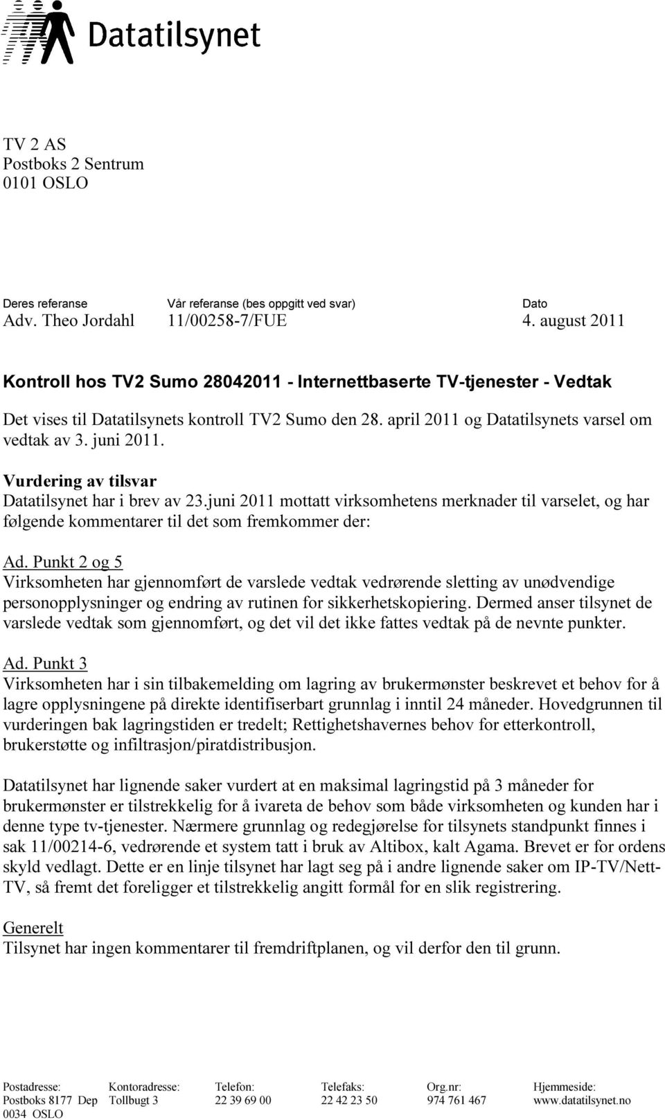 april 2011 og Datatilsynets tilsynets varsel om vedtak av 3. juni 2011. Vurdering av tilsvar Datatilsynet har i brev av 23.