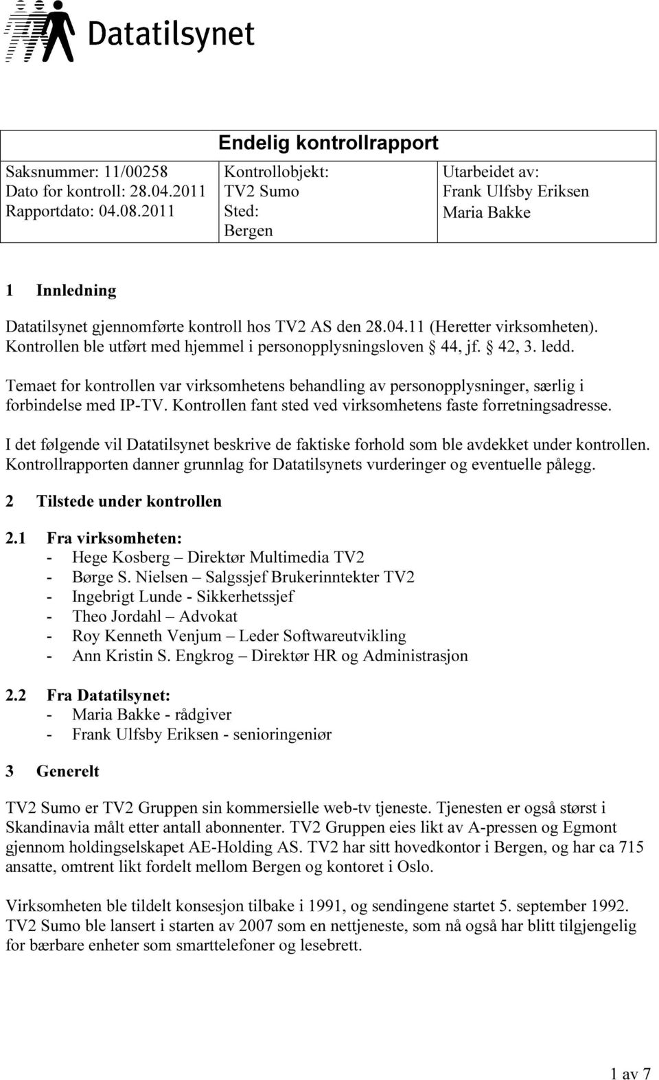 11 (Heretter virksomheten). Kontrollen ble utført med hjemmel i personopplysningsloven 44, jf. 42, 3. ledd.