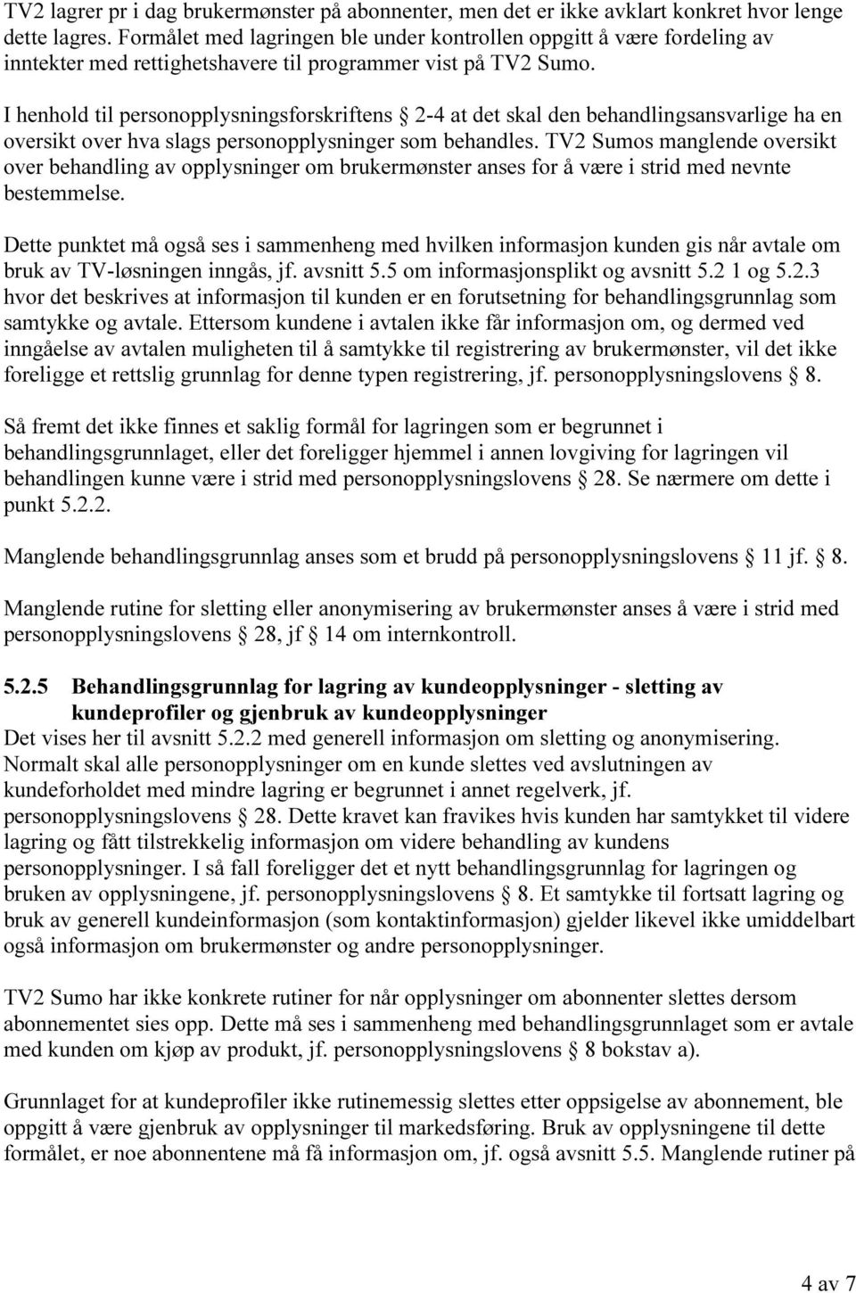 I henhold til personopplysningsforskriftens 2-4 at det skal den behandlingsansvarlige ha en oversikt over hva slags personopplysninger som behandles.