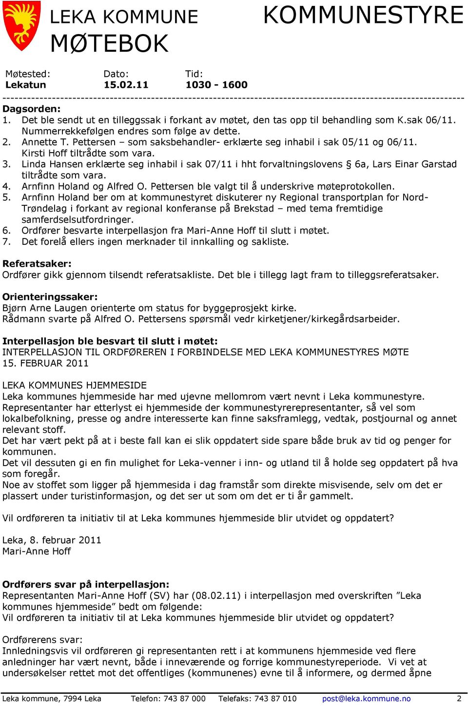 Det ble sendt ut en tilleggssak i forkant av møtet, den tas opp til behandling som K.sak 06/11. Nummerrekkefølgen endres som følge av dette. 2. Annette T.