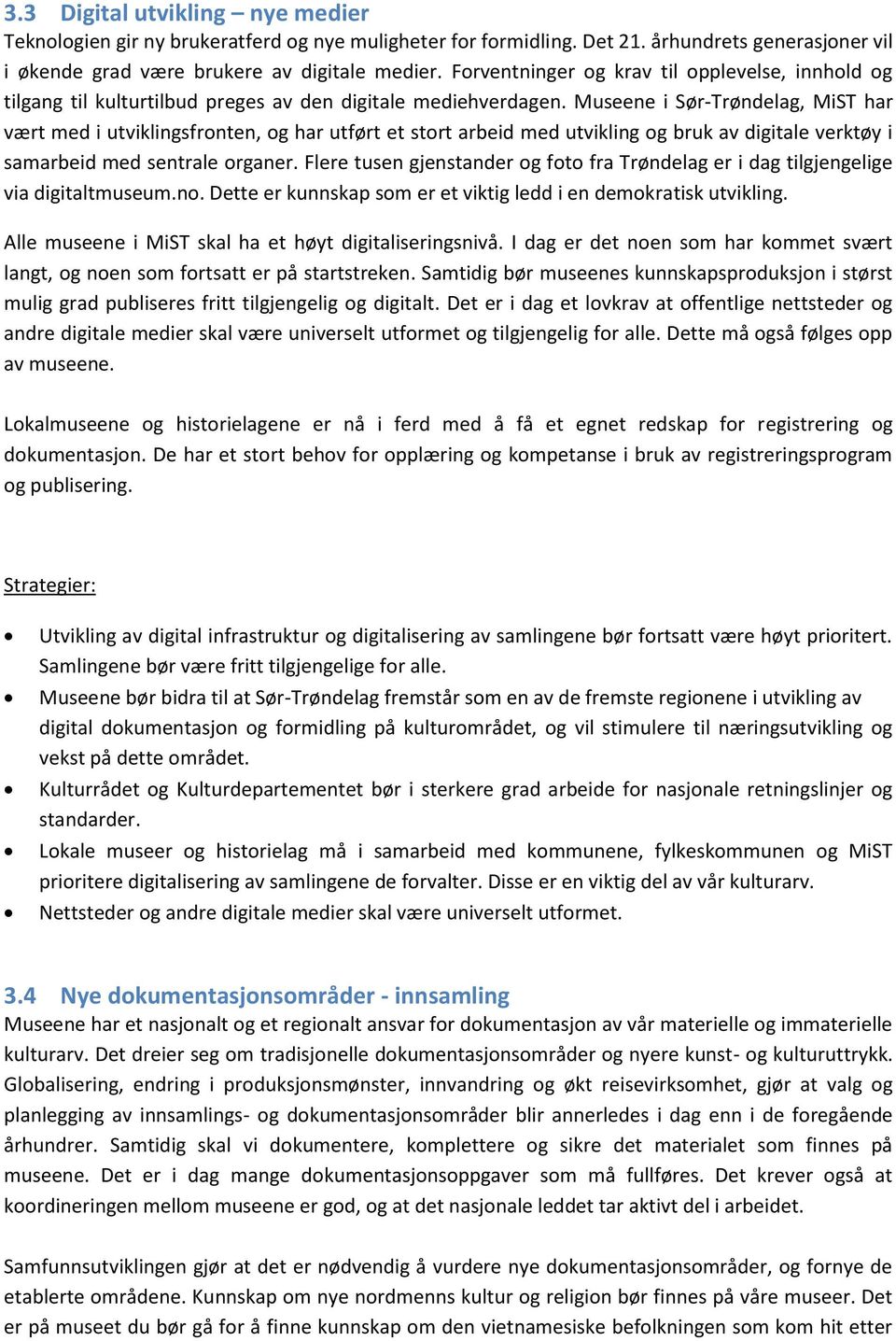 Museene i Sør-Trøndelag, MiST har vært med i utviklingsfronten, og har utført et stort arbeid med utvikling og bruk av digitale verktøy i samarbeid med sentrale organer.