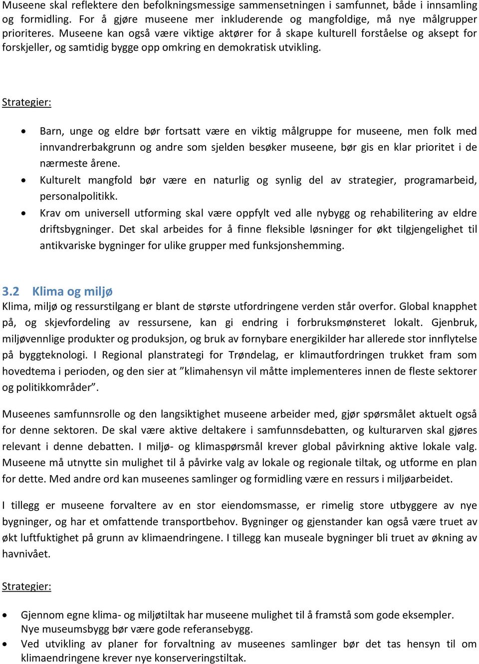 Strategier: Barn, unge og eldre bør fortsatt være en viktig målgruppe for museene, men folk med innvandrerbakgrunn og andre som sjelden besøker museene, bør gis en klar prioritet i de nærmeste årene.