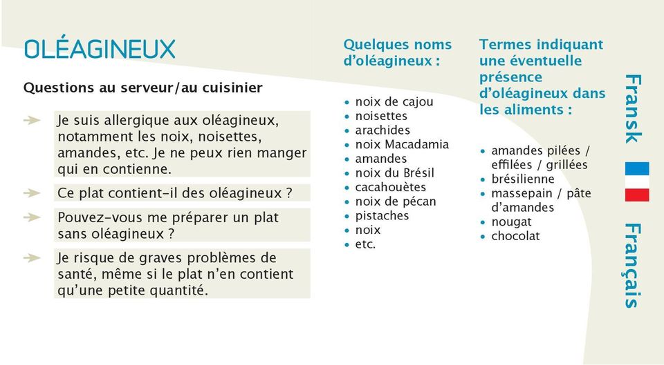 Je risque de graves problèmes de santé, même si le plat nʼen contient quʼune petite quantité.