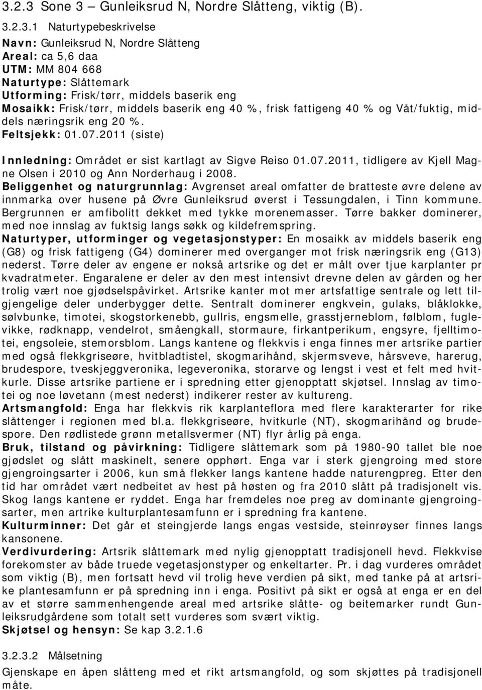 2011 (siste) Innledning: Området er sist kartlagt av Sigve Reiso 01.07.2011, tidligere av Kjell Magne Olsen i 2010 og Ann Norderhaug i 2008.